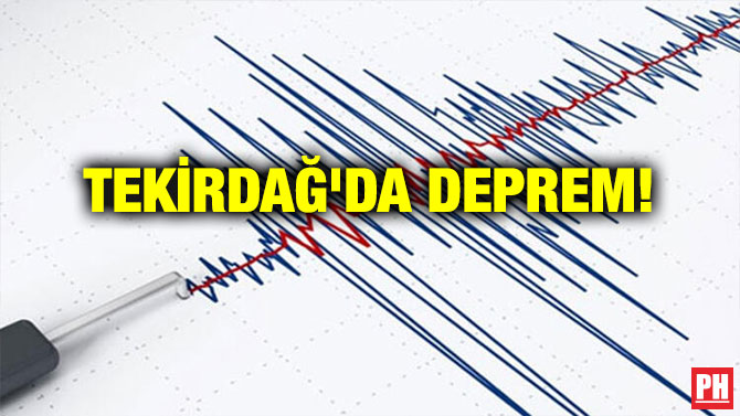 TEKİRDAĞ’DA DEPREM!