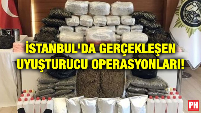 İSTANBUL’DA GERÇEKLEŞEN UYUŞTURUCU OPERASYONLARI!