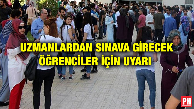 UZMANLARDAN SINAVA GİRECEK ÖĞRENCİLER İÇİN UYARI