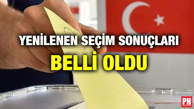 YENİLENEN SEÇİM SONUÇLARI BELLİ OLDU