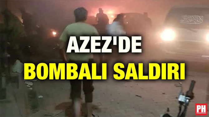AZEZ’DE BOMBALI SALDIRI