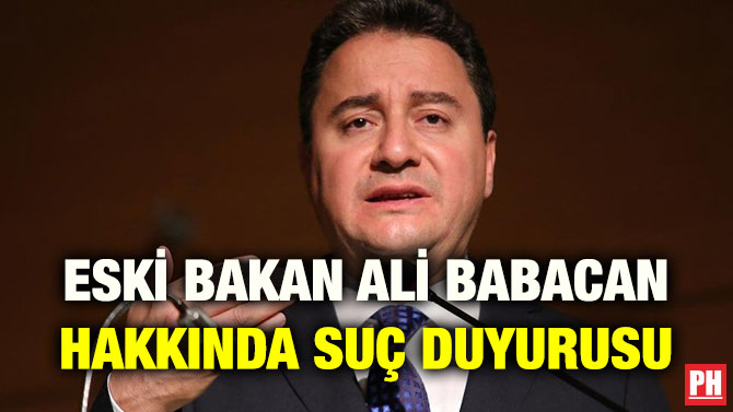 ESKİ BAKAN ALİ BABACAN HAKKINDA SUÇ DUYURUSU