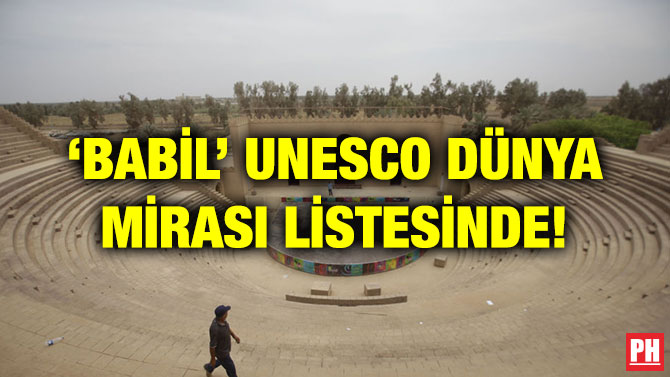 ‘BABİL’ UNESCO DÜNYA MİRASI LİSTESİNDE!