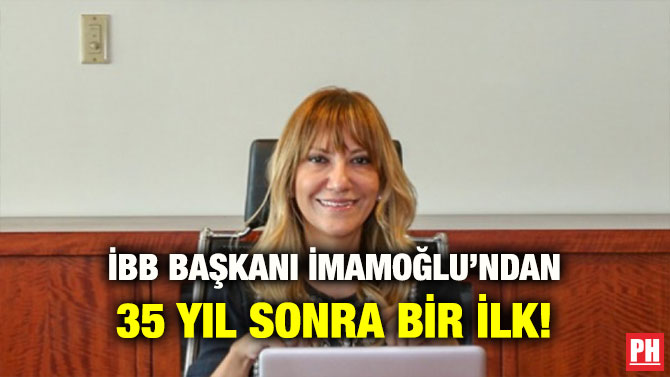 İBB BAŞKANI İMAMOĞLU’NDAN 35 YIL SONRA BİR İLK!