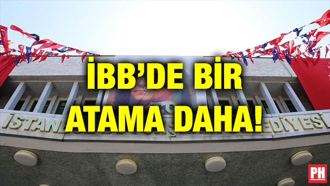 İBB’DE BİR ATAMA DAHA!