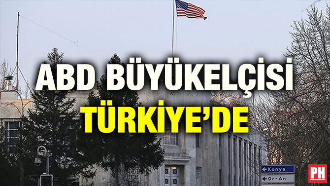 ABD BÜYÜKELÇİSİ TÜRKİYE’DE