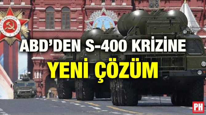 ABD’DEN S-400 KRİZİNE YENİ ÇÖZÜM