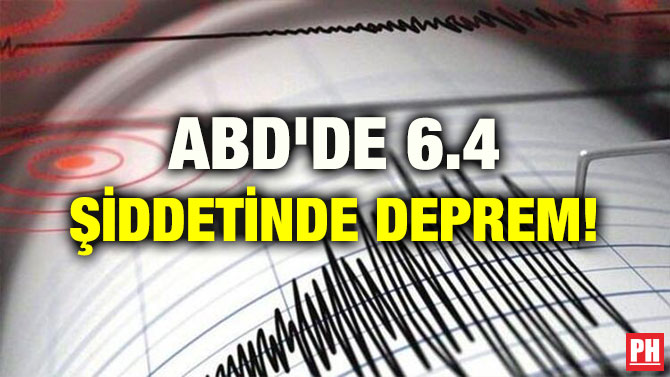 ABD’DE 6.4 ŞİDDETİNDE DEPREM!