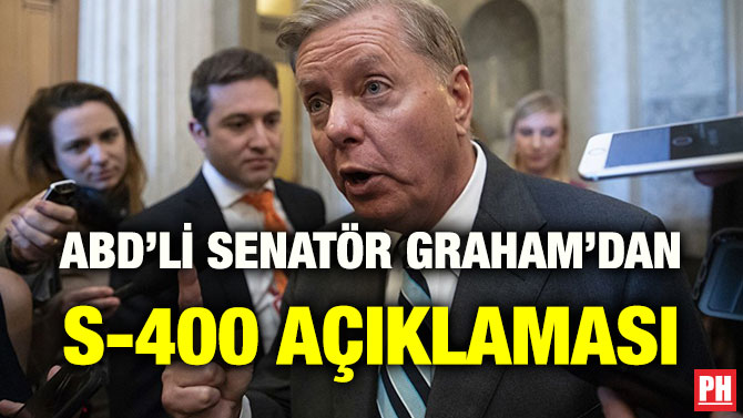 ABD’Lİ SENATÖR GRAHAM’DAN S-400 AÇIKLAMASI