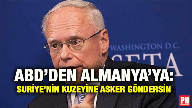 ABD’DEN ALMANYA’YA: SURİYE’NİN KUZEYİNE ASKER GÖNDERSİN