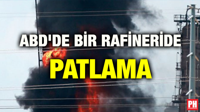 ABD’DE BİR RAFİNERİDE PATLAMA