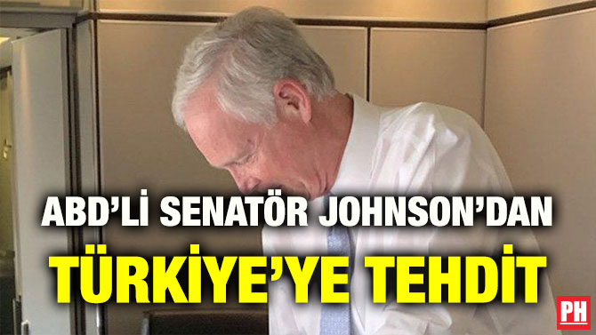 ABD’Lİ SENATÖR JOHNSON’DAN TÜRKİYE’YE TEHDİT