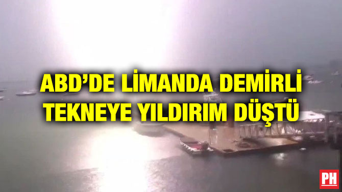 ABD’DE LİMANDA DEMİRLİ TEKNEYE YILDIRIM DÜŞTÜ