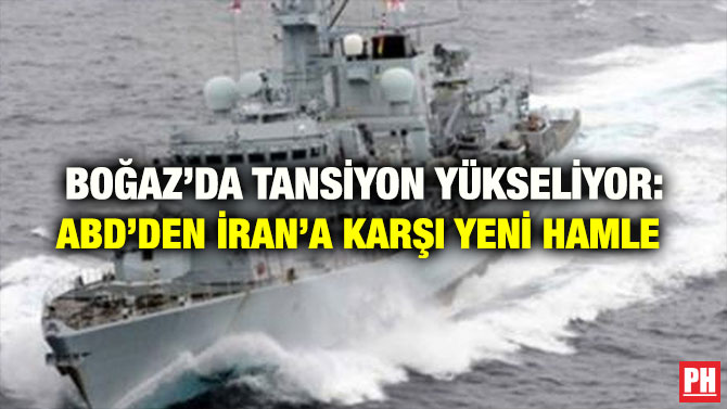 BOĞAZ’DA TANSİYON YÜKSELİYOR: ABD’DEN İRAN’A KARŞI YENİ HAMLE