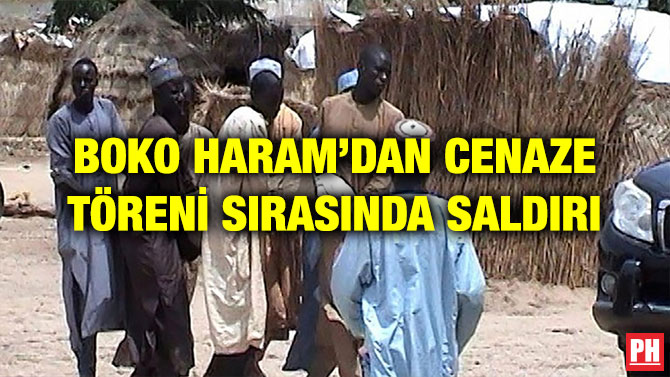 BOKO HARAM’DAN CENAZE TÖRENİ SIRASINDA SALDIRI
