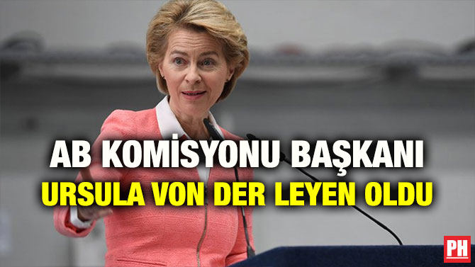 AB KOMİSYONU BAŞKANI URSULA VON DER LEYEN OLDU