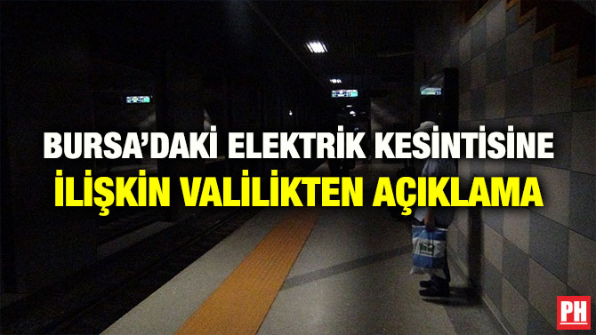 BURSA’DAKİ ELEKTRİK KESİNTİSİNE İLİŞKİN VALİLİKTEN AÇIKLAMA