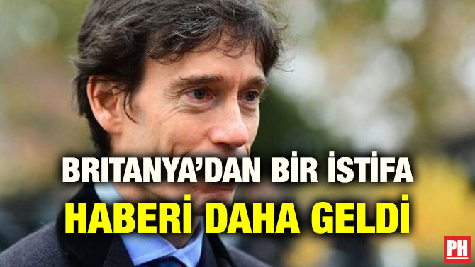 BRITANYA’DAN BİR İSTİFA HABERİ DAHA GELDİ