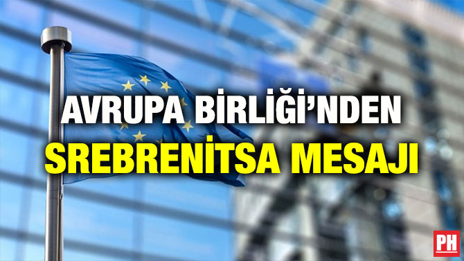 AVRUPA BİRLİĞİ’NDEN SREBRENİTSA MESAJI