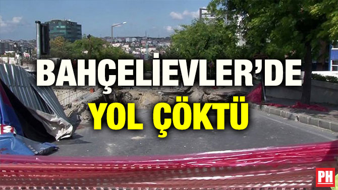BAHÇELİEVLER’DE YOL ÇÖKTÜ