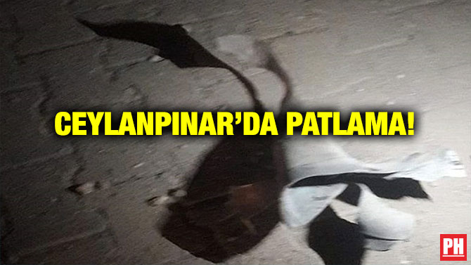 CEYLANPINAR’DA PATLAMA!