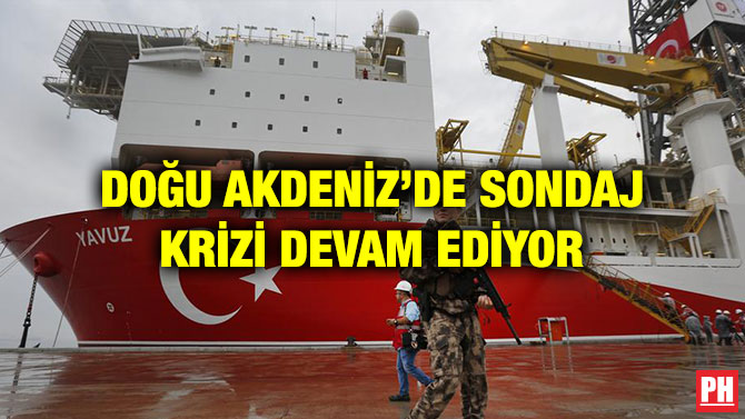 DOĞU AKDENİZ’DE SONDAJ KRİZİ DEVAM EDİYOR