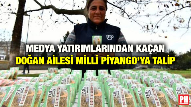 MEDYA YATIRIMLARINDAN KAÇAN DOĞAN AİLESİ MİLLİ PİYANGO’YA TALİP