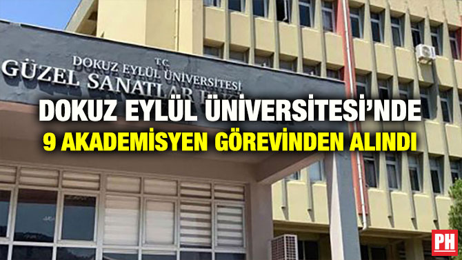 DOKUZ EYLÜL ÜNİVERSİTESİ’NDE 9 AKADEMİSYEN GÖREVİNDEN ALINDI