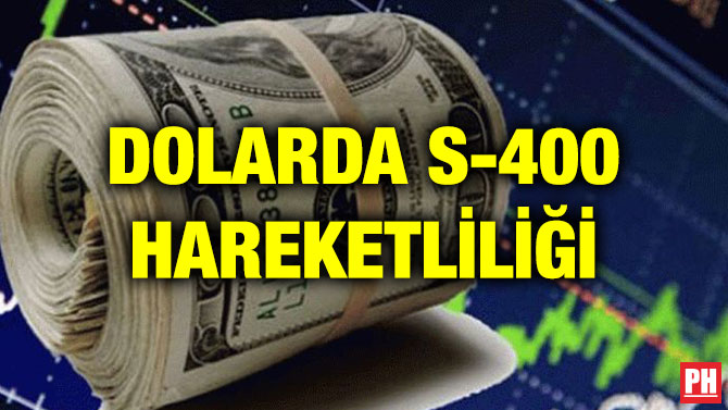 DOLARDA S-400 HAREKETLİLİĞİ