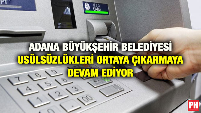 ADANA BÜYÜKŞEHİR BELEDİYESİ USÜLSÜZLÜKLERİ ORTAYA ÇIKARMAYA DEVAM EDİYOR