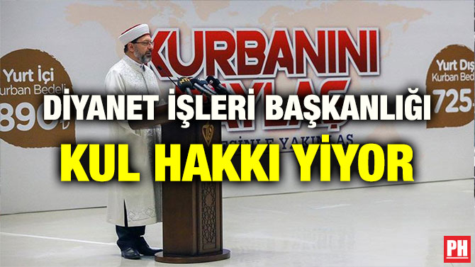 DİYANET İŞLERİ BAŞKANLIĞI KUL HAKKI YİYOR