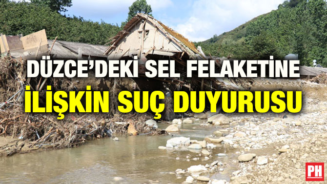 DÜZCE’DEKİ SEL FELAKETİNE İLİŞKİN SUÇ DUYURUSU