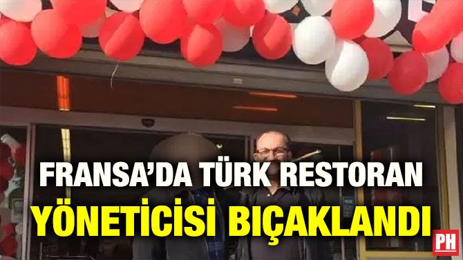 FRANSA’DA TÜRK RESTORAN YÖNETİCİSİ BIÇAKLANDI