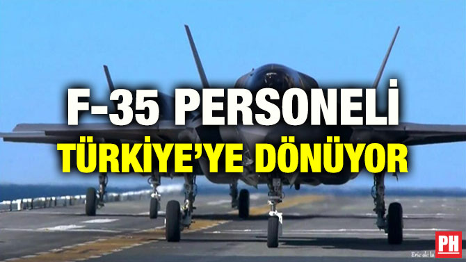 F-35 PERSONELİ TÜRKİYE’YE DÖNÜYOR