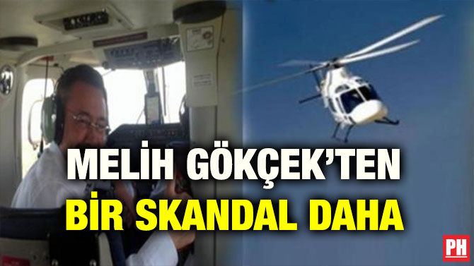 MELİH GÖKÇEK’TEN BİR SKANDAL DAHA