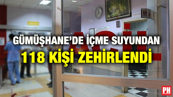GÜMÜŞHANE’DE İÇME SUYUNDAN 118 KİŞİ ZEHİRLENDİ