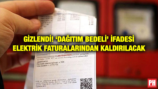GİZLENDİ! ‘DAĞITIM BEDELİ’ İFADESİ ELEKTRİK FATURALARINDAN KALDIRILACAK