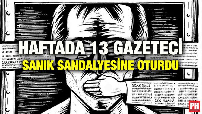 HAFTADA 13 GAZETECİ SANIK SANDALYESİNE OTURDU