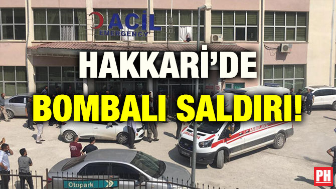 HAKKARİ’DE BOMBALI SALDIRI!