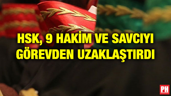 HSK, 9 HAKİM VE SAVCIYI GÖREVDEN UZAKLAŞTIRDI