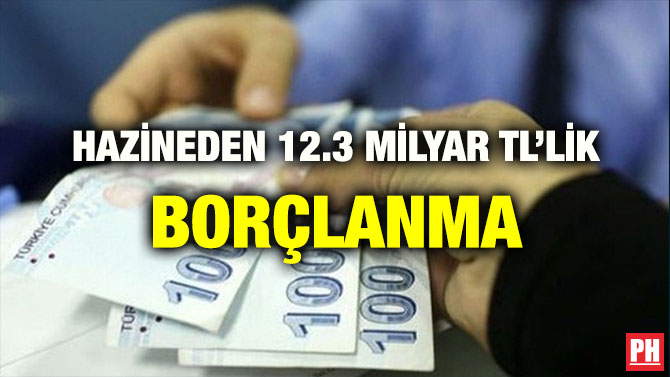 HAZİNEDEN 12.3 MİLYAR TL’LİK BORÇLANMA