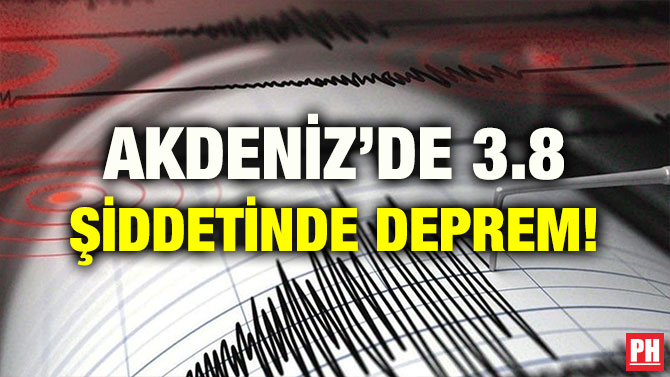 AKDENİZ’DE 3.8 ŞİDDETİNDE DEPREM!
