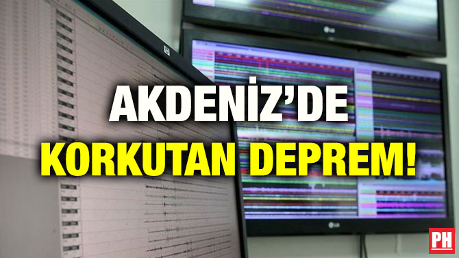 AKDENİZ’DE KORKUTAN DEPREM!