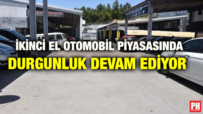 İKİNCİ EL OTOMOBİL PİYASASINDA DURGUNLUK DEVAM EDİYOR