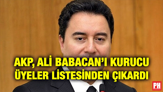 AKP, ALİ BABACAN’I KURUCU ÜYELER LİSTESİNDEN ÇIKARDI