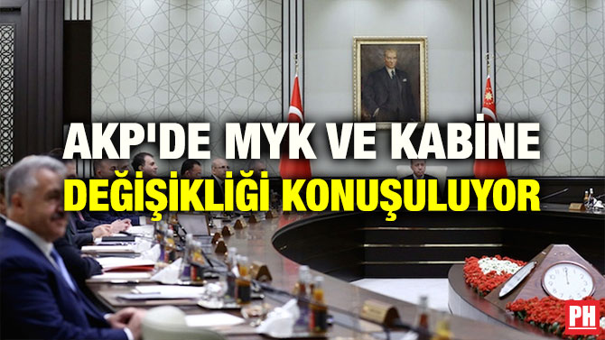 AKP’DE MYK VE KABİNE DEĞİŞİKLİĞİ KONUŞULUYOR