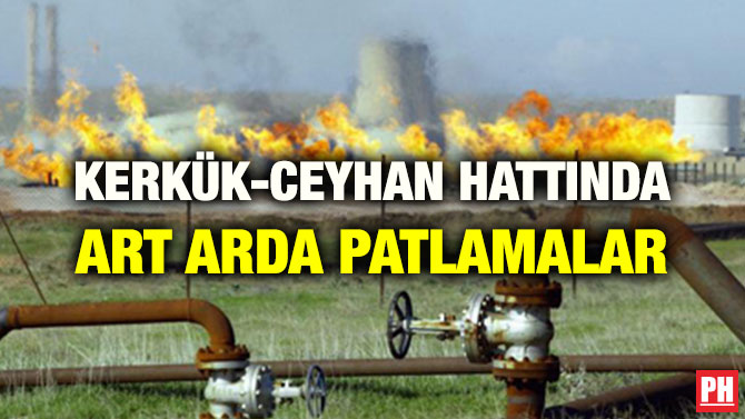 KERKÜK-CEYHAN HATTINDA ART ARDA PATLAMALAR