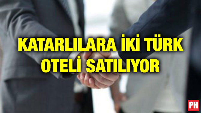 KATARLILARA İKİ TÜRK OTELİ SATILIYOR