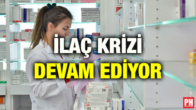 İLAÇ KRİZİ DEVAM EDİYOR