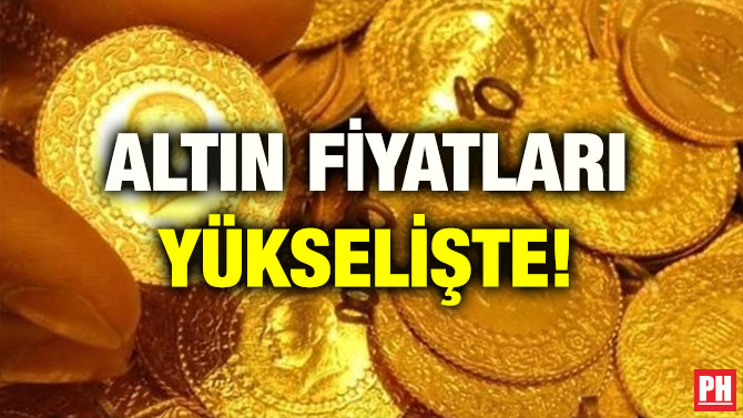 ALTIN FİYATLARI YÜKSELİŞTE!